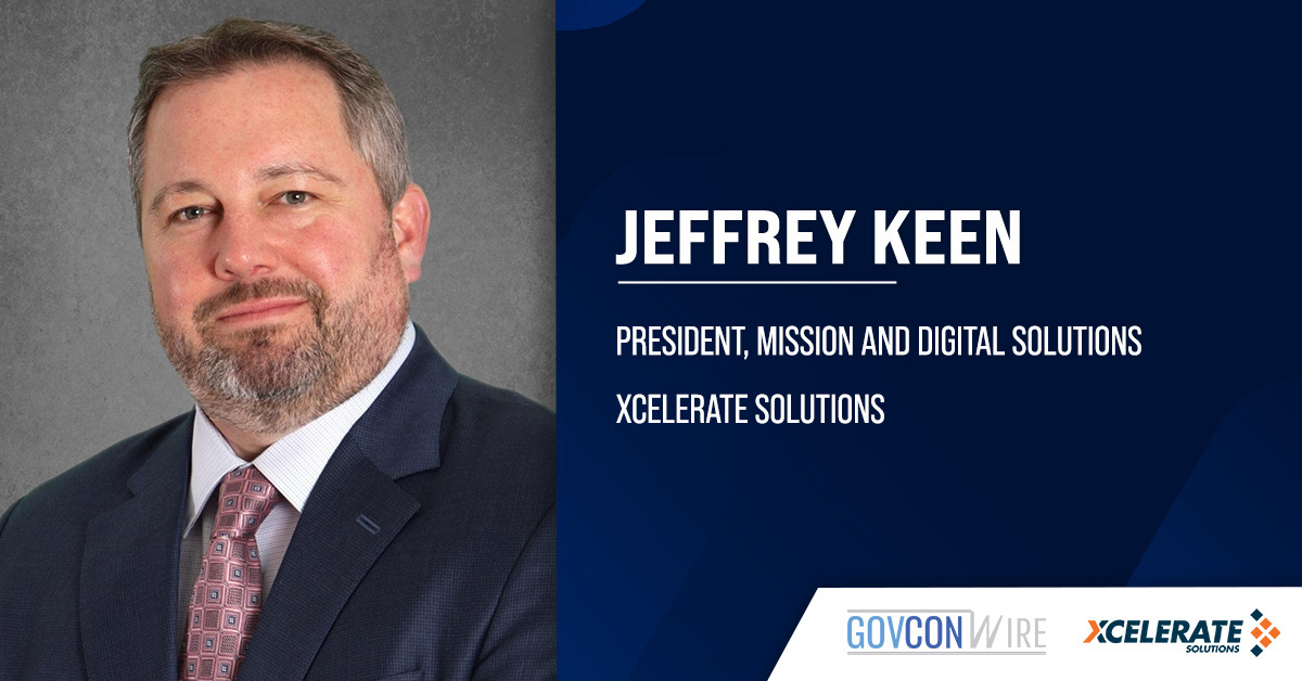 Jeff Keen Named Xcelerate Solutions President of Mission & Digital Solutions Jeff Keen Named Xcelerate Solutions President of Mission & Digital Solutions