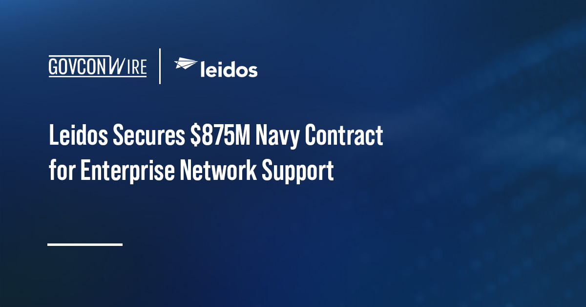 Leidos Secures $875M Navy Contract for Enterprise Network Support Leidos Secures $875M Navy Contract for Enterprise Network Support