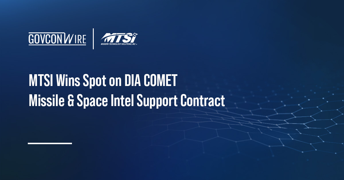 MTSI Wins Spot on DIA COMET Missile & Space Intel Support Contract MTSI Wins Spot on DIA COMET Missile & Space Intel Support Contract