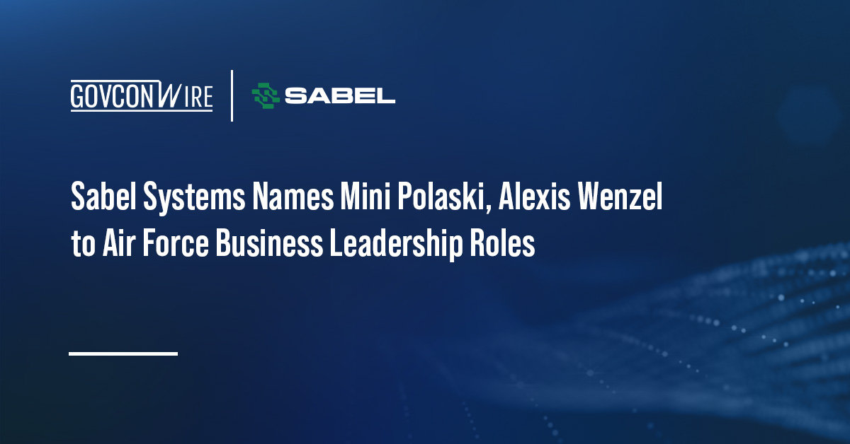 Sabel Systems Names Mini Polaski, Alexis Wenzel to Air Force Business Leadership Roles Sabel Systems Names Mini Polaski, Alexis Wenzel to Air Force Business Leadership Roles