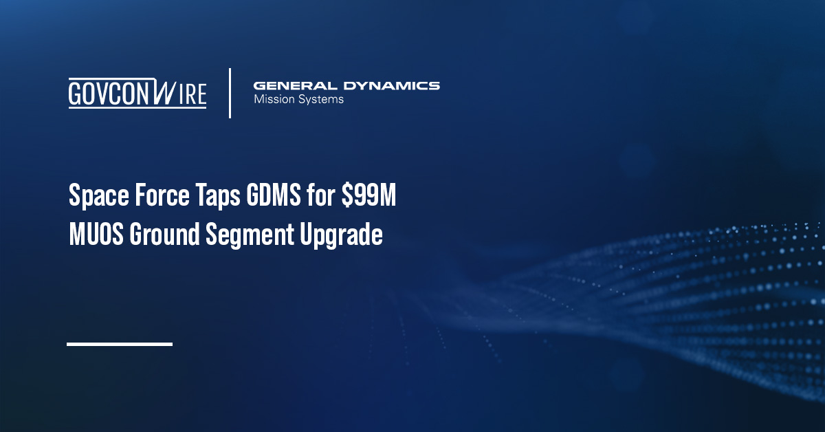 Space Force Taps GDMS for $99M MUOS Ground Segment Upgrade Home Page