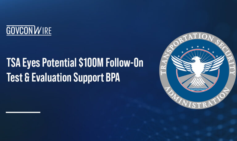 TSA Eyes Potential $100M Follow-On Test & Evaluation Support BPA