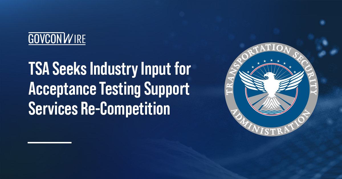 TSA Seeks Industry Input for Acceptance Testing Support Services Recompetition