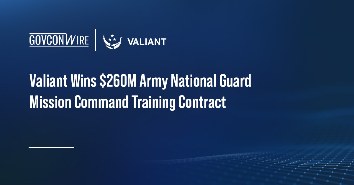 Valiant Wins $260M Army National Guard Mission Command Training Contract Valiant Wins $260M Army National Guard Mission Command Training Contract