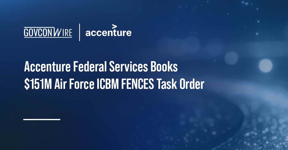 Accenture Federal Services Books $151M Air Force ICBM FENCES Task Order