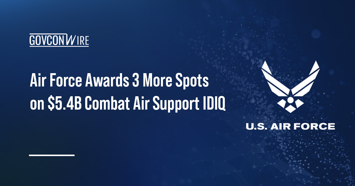 Air Force Awards 3 More Spots on $5.4B Combat Air Support IDIQ Air Force Awards 3 More Spots on $5.4B Combat Air Support IDIQ