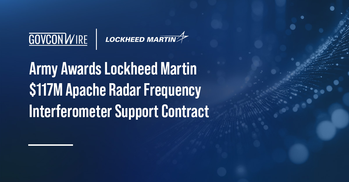 Army Awards Lockheed Martin $117M Apache Radar Frequency Interferometer Support Contract Army Awards Lockheed Martin $117M Apache Radar Frequency Interferometer Support Contract
