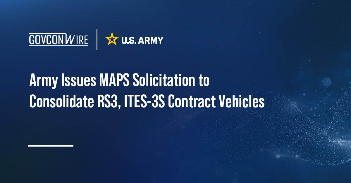 Army Issues MAPS Solicitation to Consolidate RS3, ITES-3S Contract Vehicles