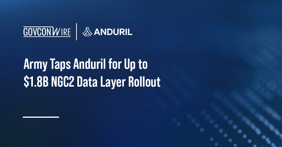 Army Taps Anduril for Up to $1.8B NGC2 Data Layer Rollout