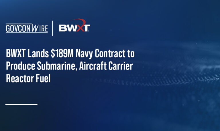 BWXT Lands $189M Navy Contract to Produce Submarine, Aircraft Carrier Reactor Fuel BWXT Lands $189M Navy Contract to Produce Submarine, Aircraft Carrier Reactor Fuel