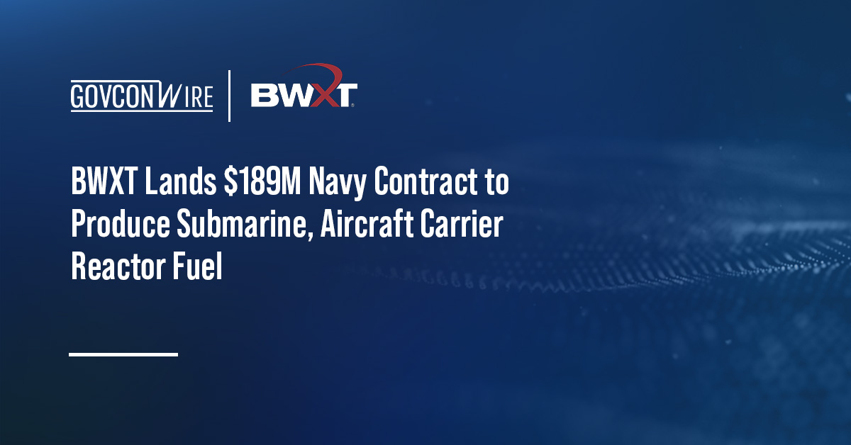 BWXT Lands $189M Navy Contract to Produce Submarine, Aircraft Carrier Reactor Fuel