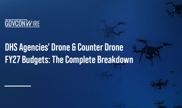 DHS Agencies’ Drone & Counter Drone FY27 Budgets: The Complete Breakdown