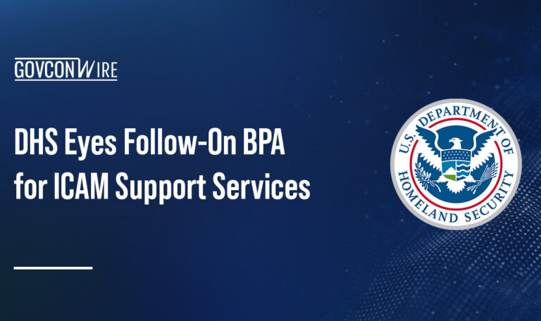 DHS Eyes Follow-On BPA for ICAM Support Services