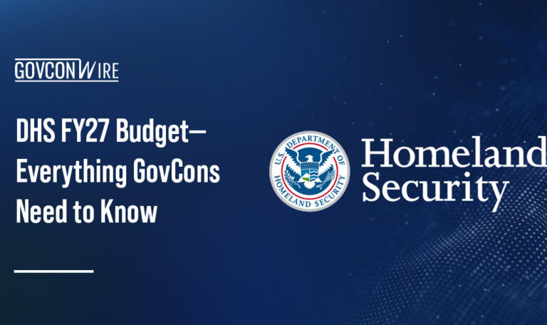 A Complete DHS FY27 Budget Breakdown for GovCons—Billions Flowing to Border, Cyber, Counter-Drone Tech