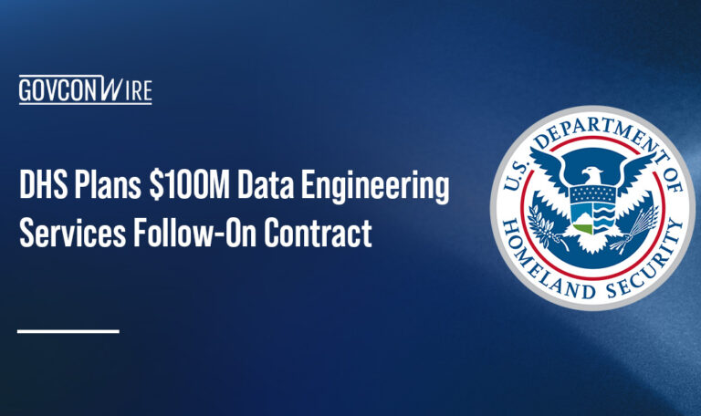 DHS Plans $100M Data Engineering Services Follow-On Contract