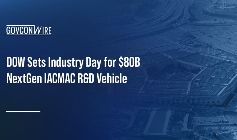 DOW Sets Industry Day for $80B NextGen IACMAC R&D Vehicle DOW Sets Industry Day for $80B NextGen IACMAC R&D Vehicle