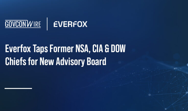 Everfox Taps Former NSA, CIA & DOW Chiefs for New Advisory Board Everfox Taps Former NSA, CIA & DOW Chiefs for New Advisory Board