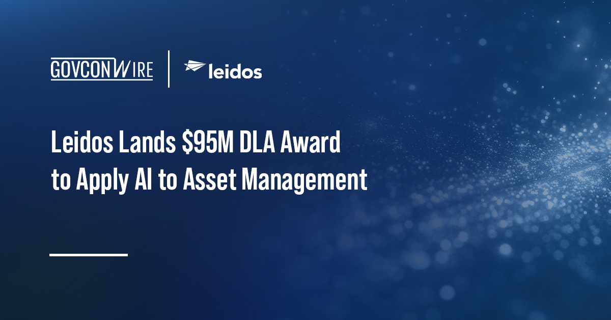 Leidos Lands $95M DLA Contract to Apply AI to Asset Management Leidos Lands $95M DLA Contract to Apply AI to Asset Management