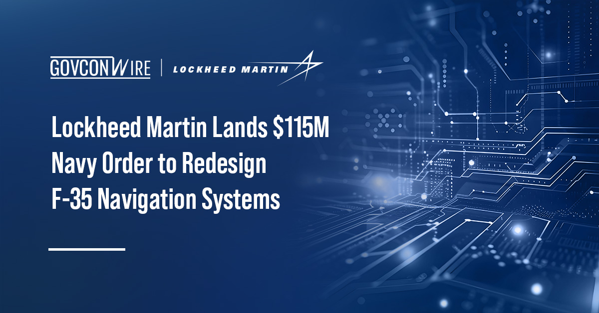 Lockheed Martin Lands $115M Navy Order to Redesign F-35 Navigation Systems Lockheed Martin Lands $115M Navy Order to Redesign F-35 Navigation Systems
