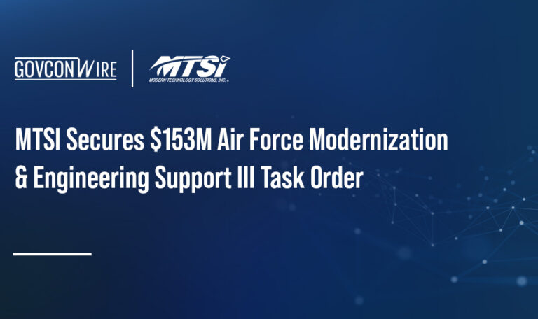 MTSI Secures $153M Air Force Modernization & Engineering Support III Task Order MTSI Secures $153M Air Force Modernization & Engineering Support III Task Order
