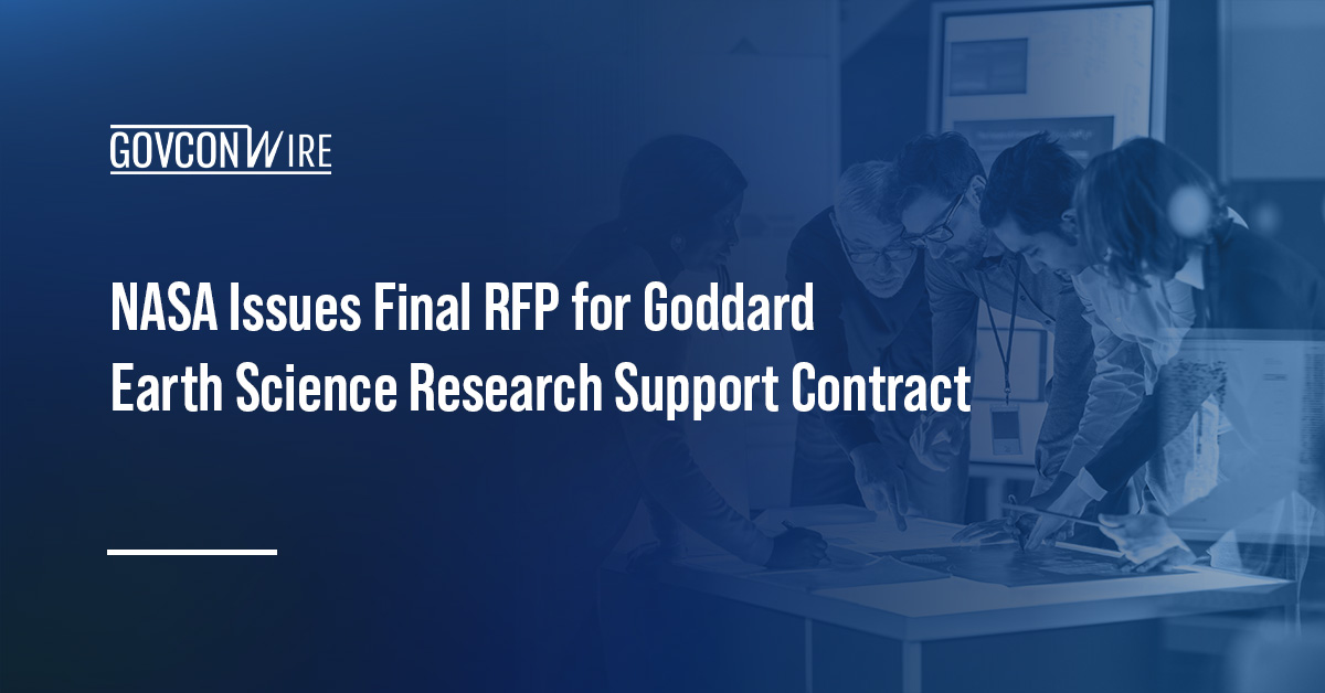 NASA Issues Final RFP for Goddard Earth Science Research Support Contract NASA Issues Final RFP for Goddard Earth Science Research Support Contract