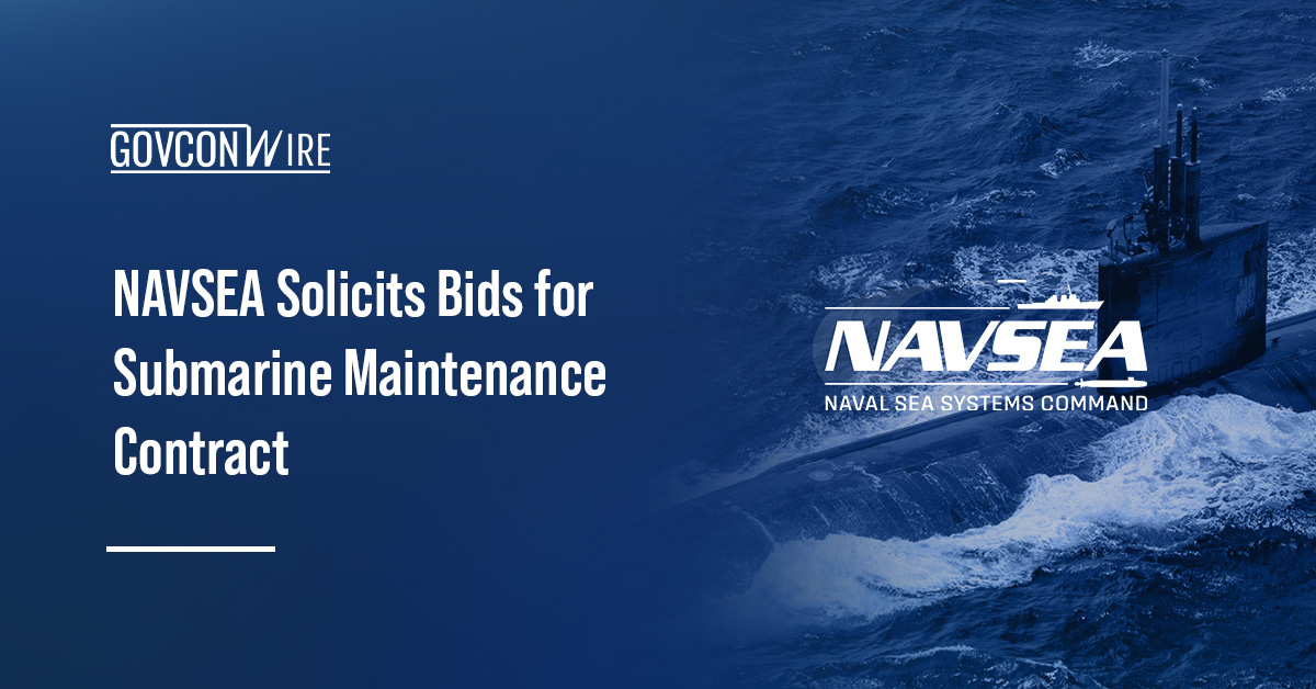 NAVSEA Solicits Bids for Submarine Maintenance Contract NAVSEA Solicits Bids for Submarine Maintenance Contract