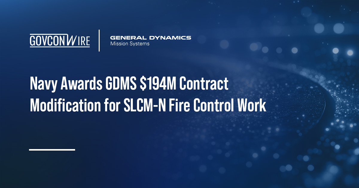 Navy Awards GDMS $194M Contract Modification for SLCM-N Fire Control Work Navy Awards GDMS $194M Contract Modification for SLCM-N Fire Control Work