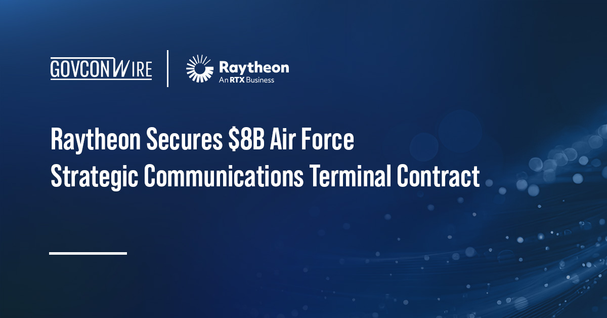 Raytheon Secures $8B Air Force Strategic Communications Terminal Contract Raytheon Secures $8B Air Force Strategic Communications Terminal Contract