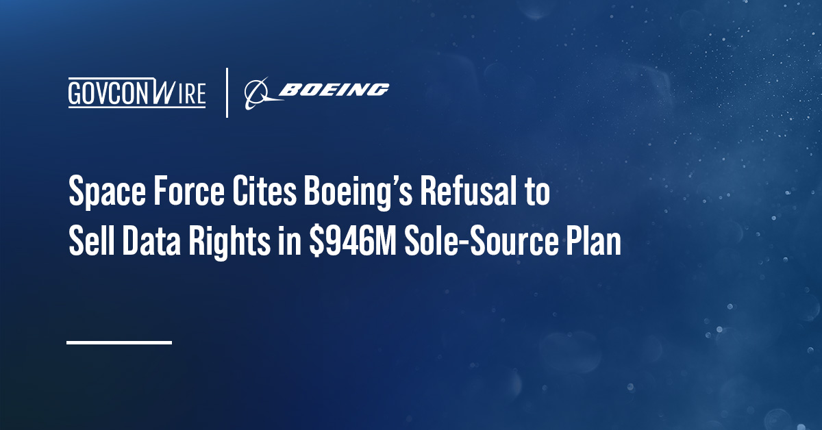 Space Force Cites Boeing’s Refusal to Sell Data Rights in $946M Sole-Source Plan