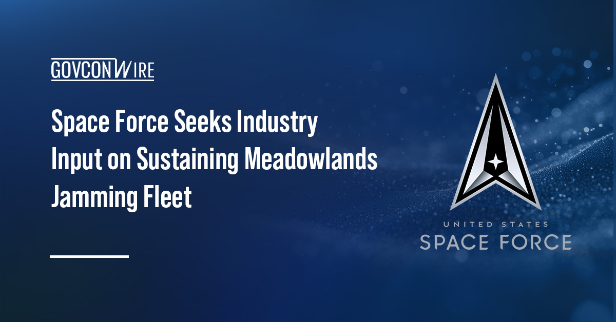 Space Force Seeks Industry Input on Sustaining Meadowlands Jamming Fleet Space Force Seeks Industry Input on Sustaining Meadowlands Jamming Fleet
