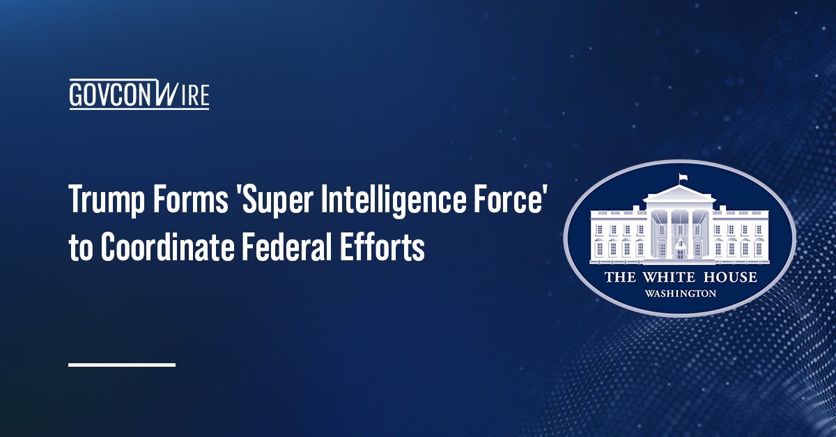 Trump Forms ‘Super Intelligence Force’ to Coordinate Federal Efforts