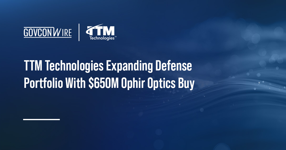 TTM Technologies Expanding Defense Portfolio With $650M Ophir Optics Buy TTM Technologies Expanding Defense Portfolio With $650M Ophir Optics Buy