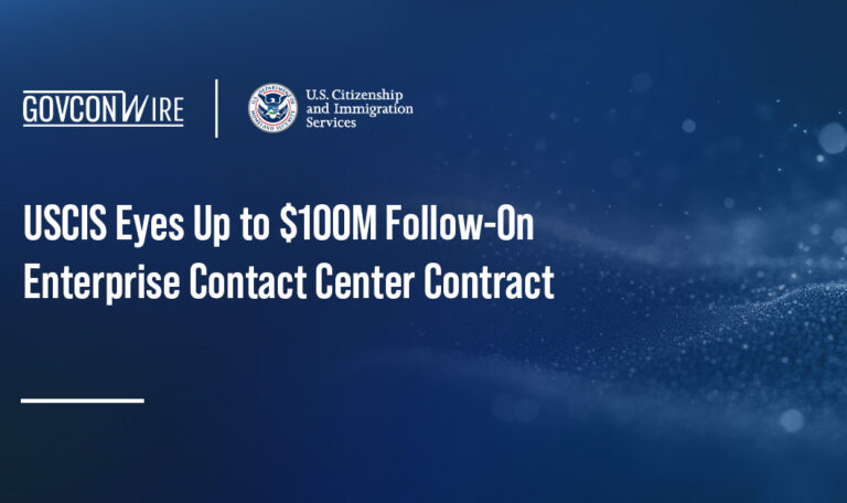 USCIS Eyes Up to $100M Follow-On Enterprise Contact Center Contract
